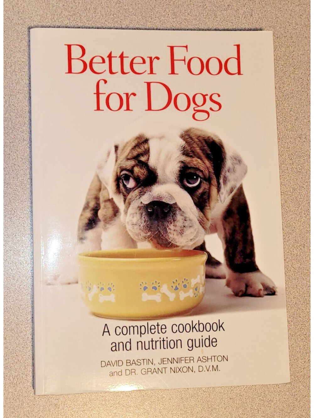 Better Food for Dogs: A Complete Cookbook & Nutrition Guide
